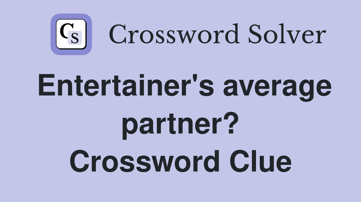 Entertainer's average partner? Crossword Clue