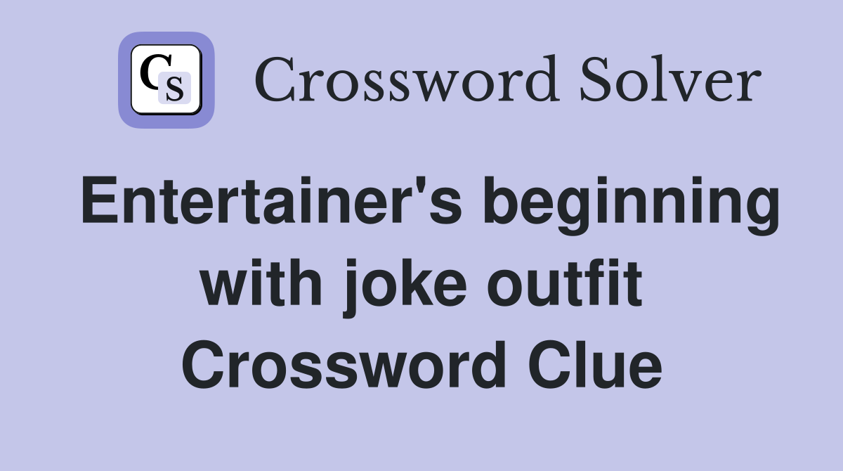 Entertainer's beginning with joke outfit Crossword Clue