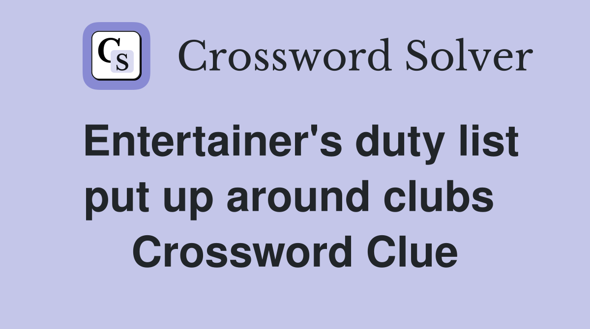 Entertainer's duty list put up around clubs  Crossword Clue