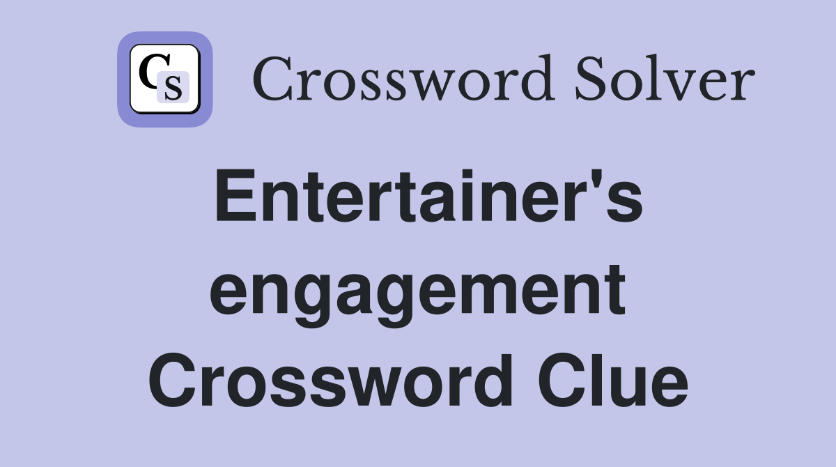 Entertainer's engagement Crossword Clue