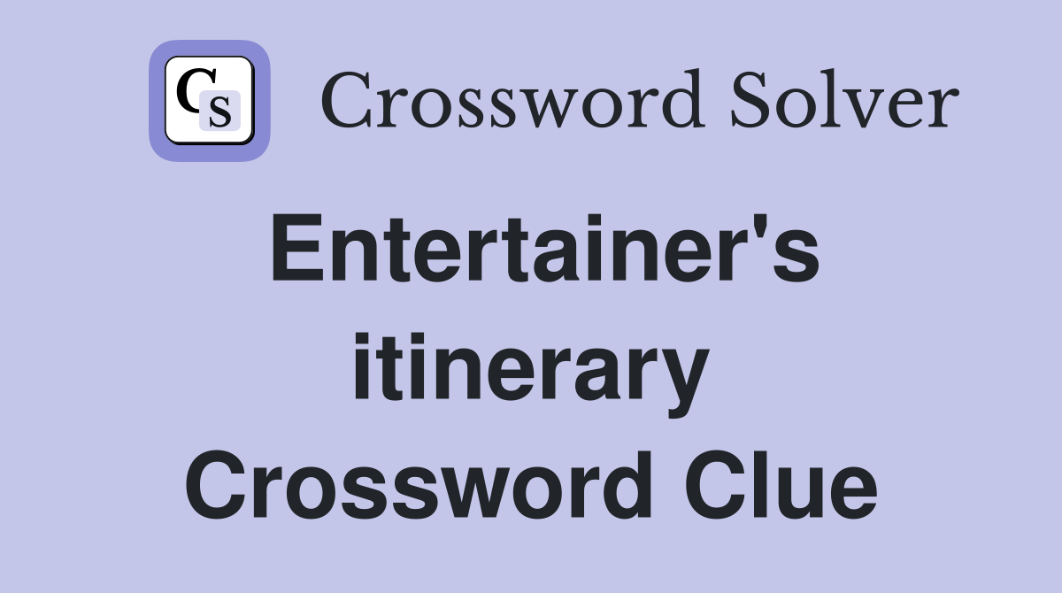 Entertainer's itinerary Crossword Clue