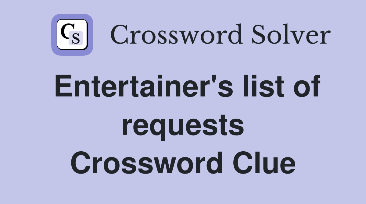 Entertainer's list of requests Crossword Clue