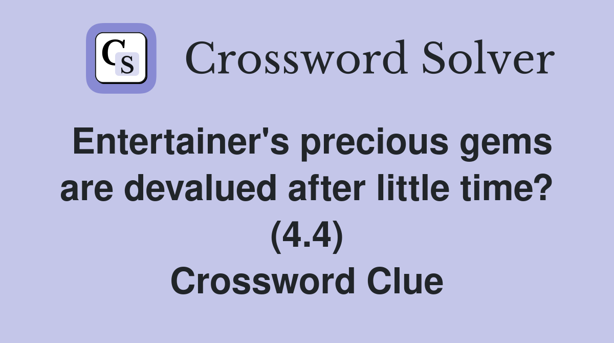 Entertainer's precious gems are devalued after little time? (4.4) Crossword Clue
