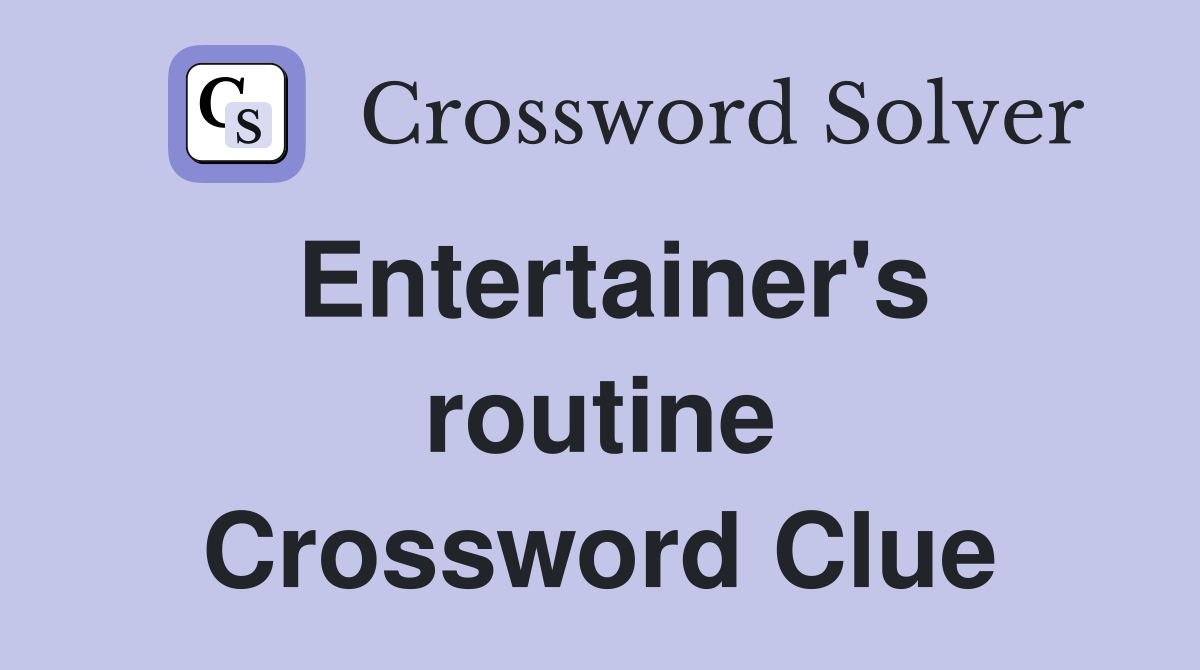 Entertainer's routine Crossword Clue