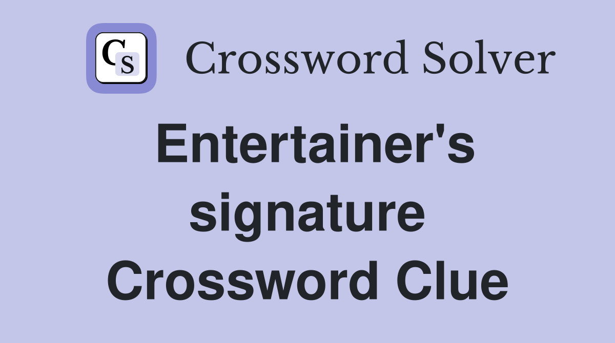 Entertainer's signature Crossword Clue
