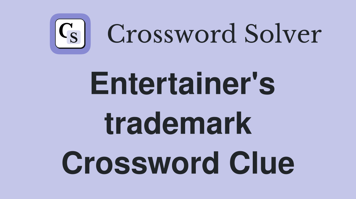 Entertainer's trademark Crossword Clue