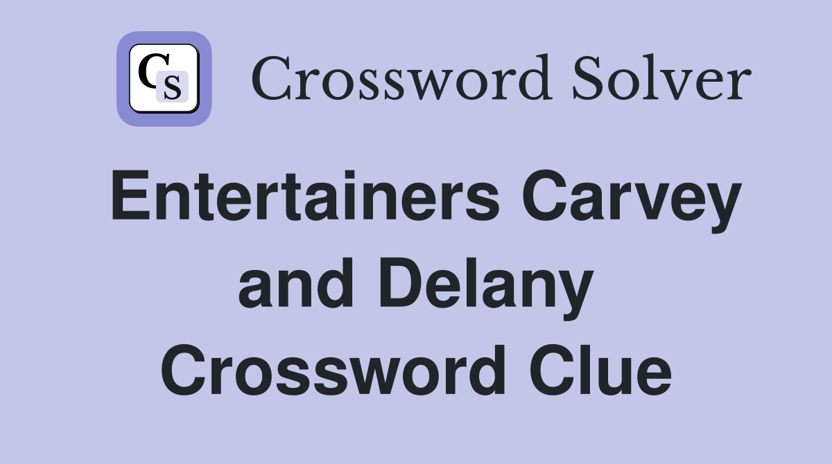 Entertainers Carvey and Delany Crossword Clue