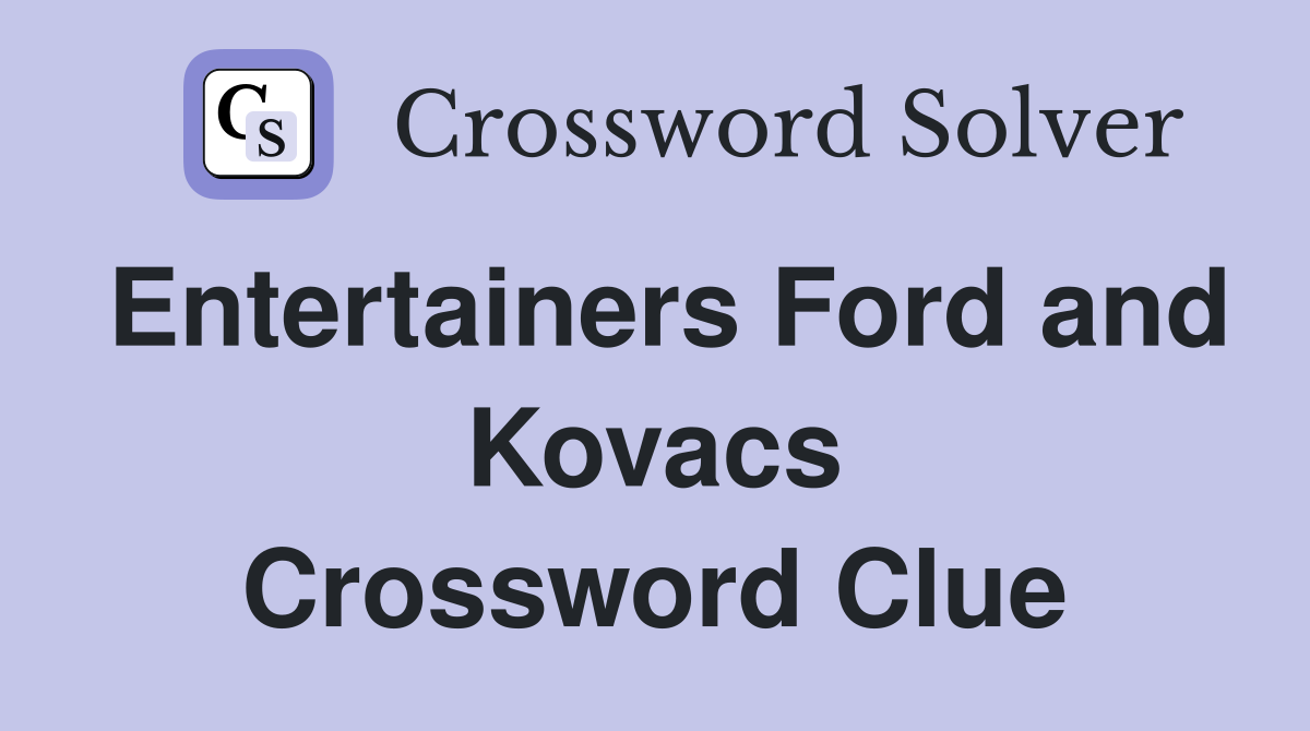 Entertainers Ford and Kovacs Crossword Clue