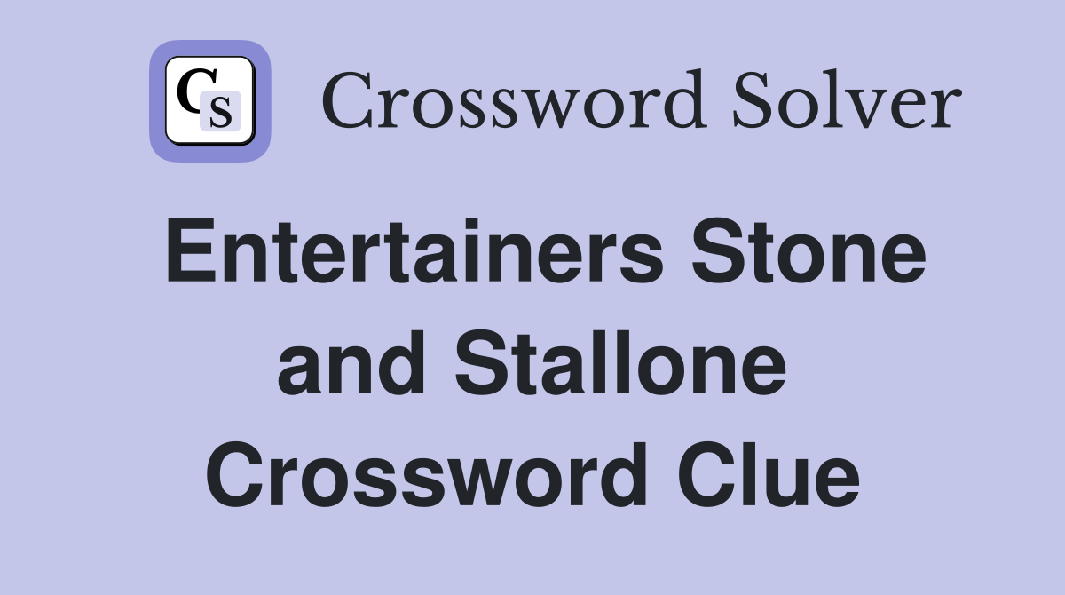 Entertainers Stone and Stallone Crossword Clue
