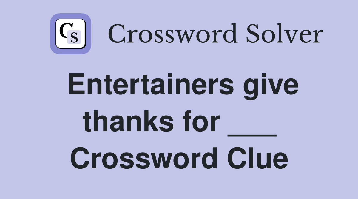 Entertainers give thanks for ___ Crossword Clue