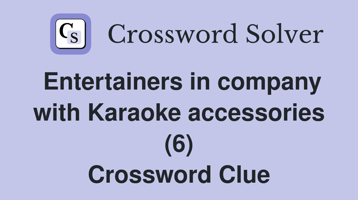 Entertainers in company with Karaoke accessories (6) Crossword Clue