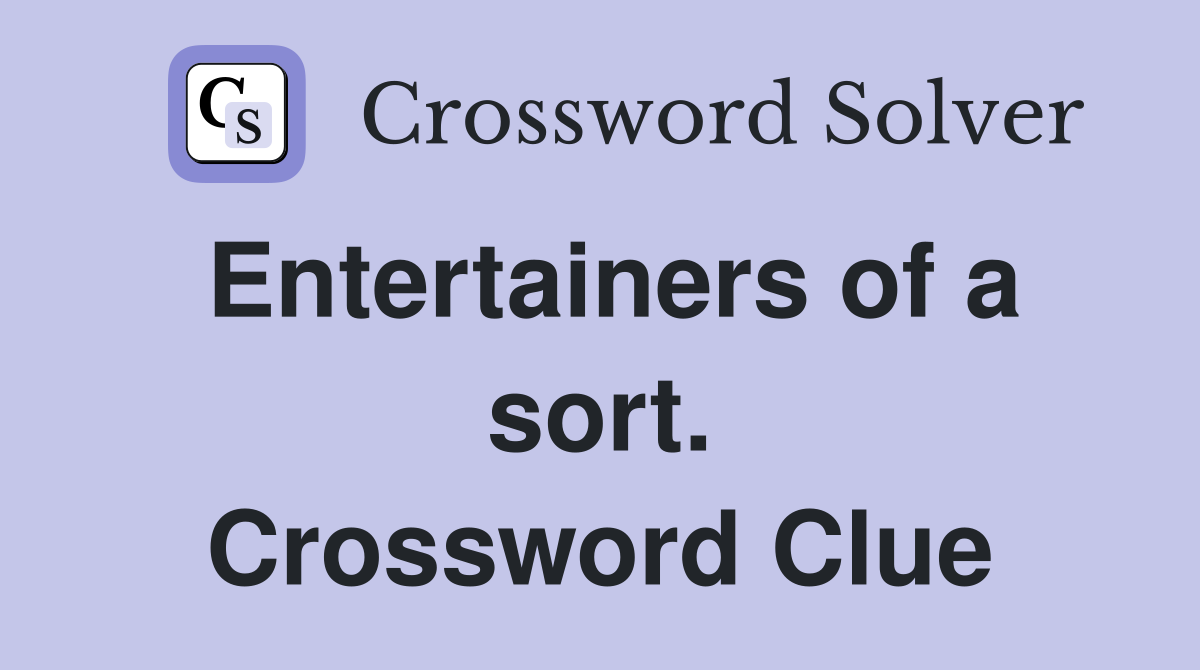 Entertainers of a sort. Crossword Clue