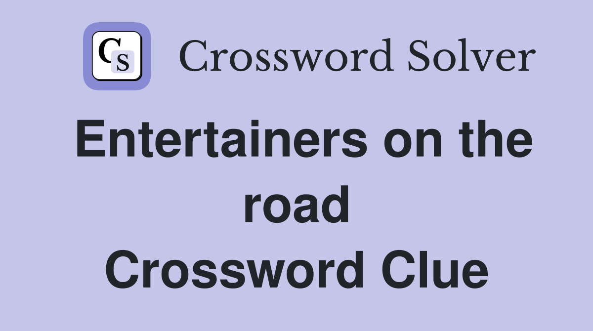 Entertainers on the road Crossword Clue