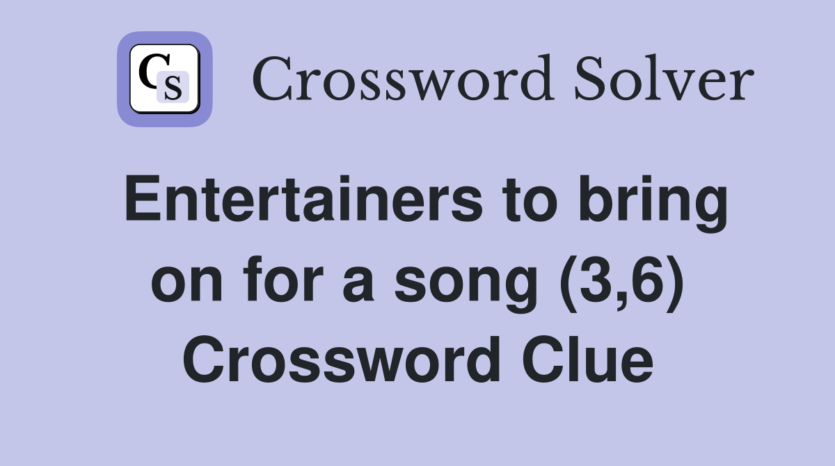 Entertainers to bring on for a song (3,6) Crossword Clue