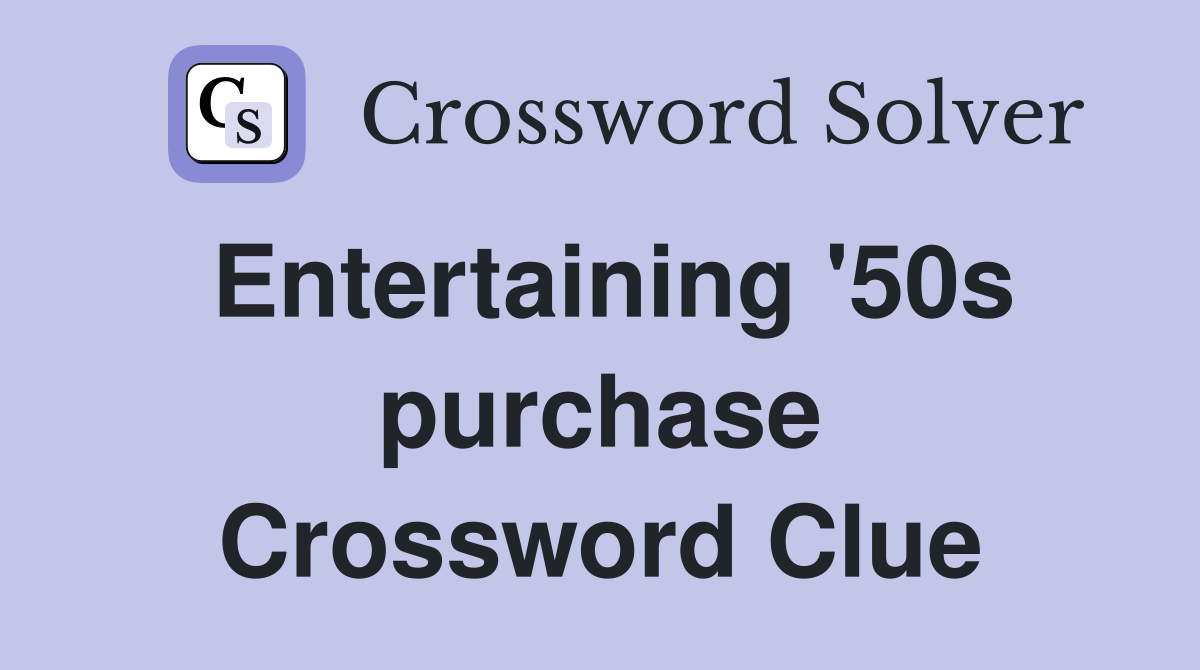 Entertaining '50s purchase Crossword Clue
