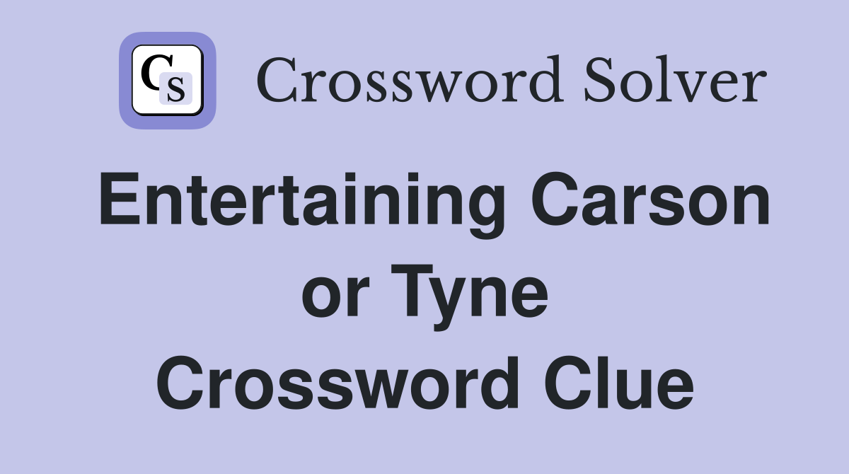 Entertaining Carson or Tyne Crossword Clue