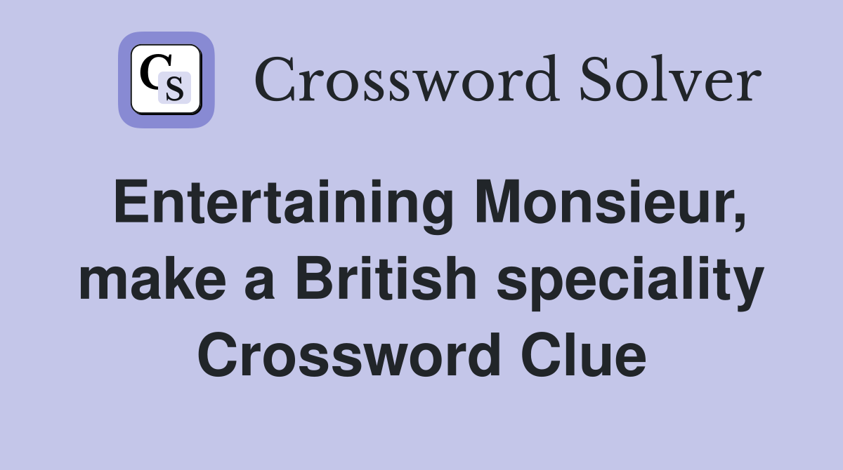 Entertaining Monsieur, make a British speciality Crossword Clue