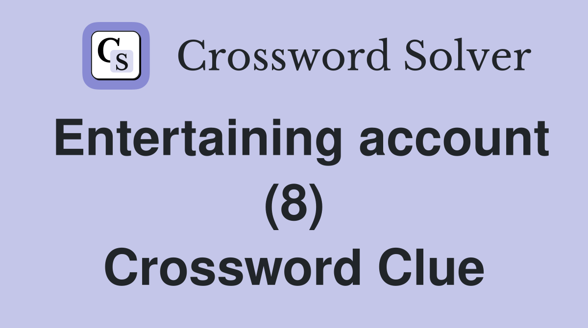Entertaining account (8) Crossword Clue