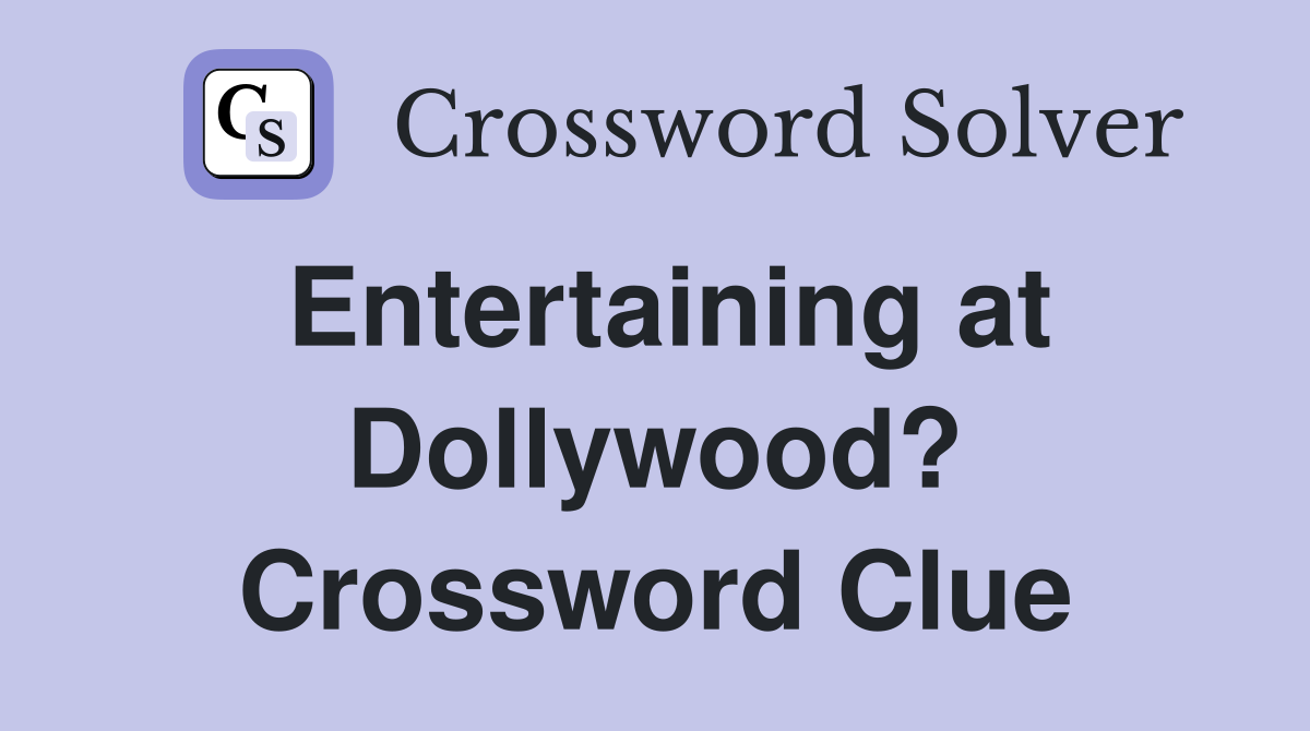 Entertaining at Dollywood? Crossword Clue