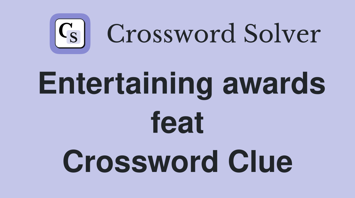 Entertaining awards feat Crossword Clue