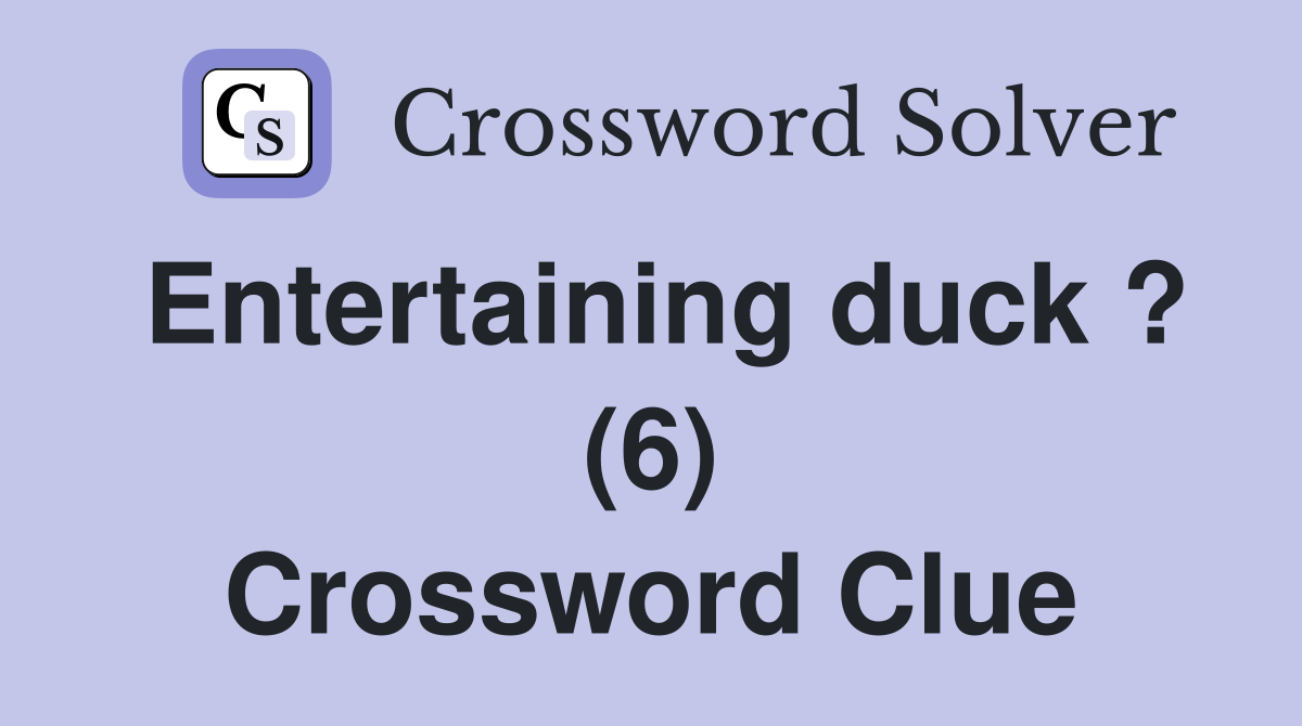 Entertaining duck ? (6) Crossword Clue
