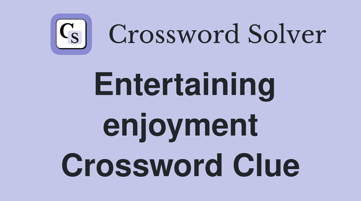 Entertaining enjoyment Crossword Clue
