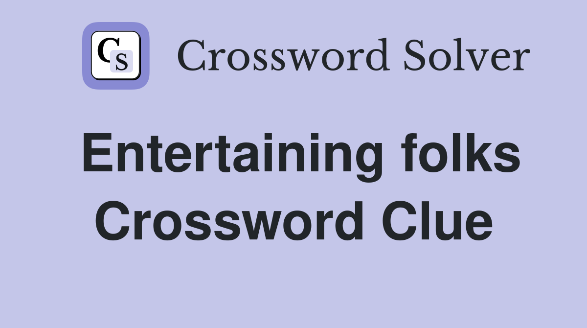 Entertaining folks Crossword Clue