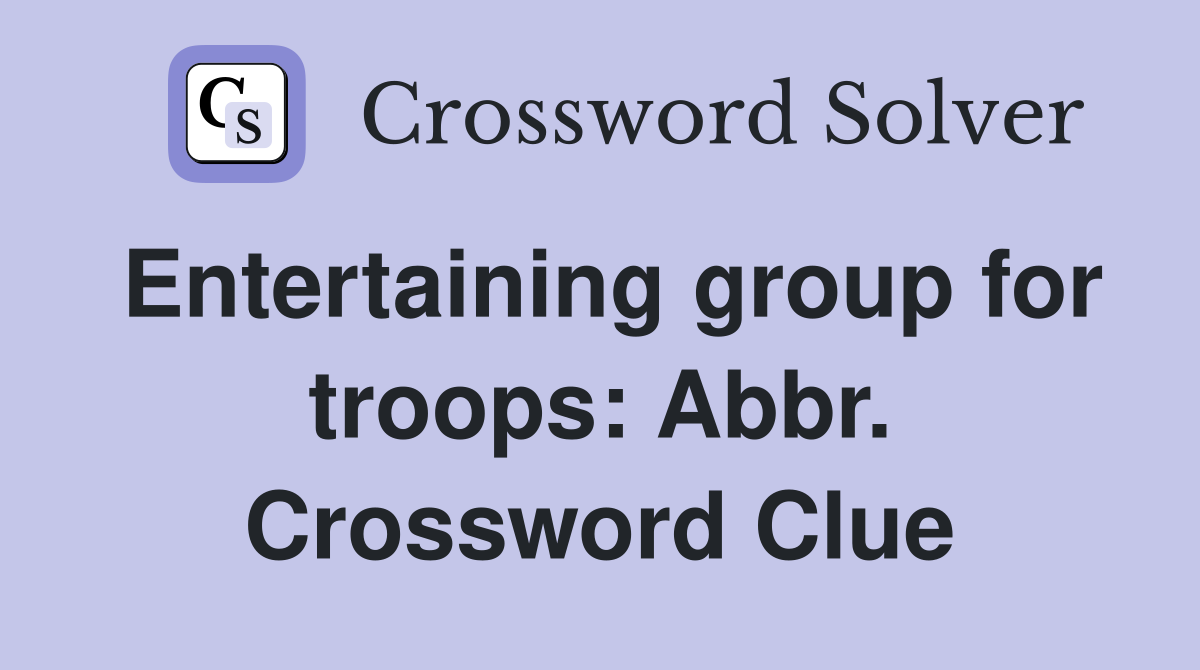 Entertaining group for troops: Abbr. Crossword Clue
