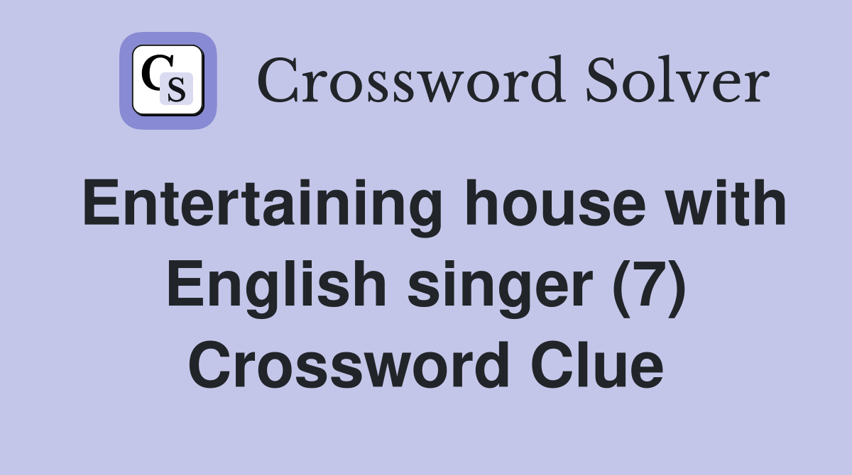 Entertaining house with English singer (7) Crossword Clue