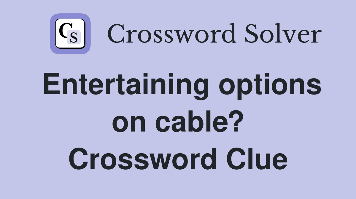 Entertaining options on cable? Crossword Clue