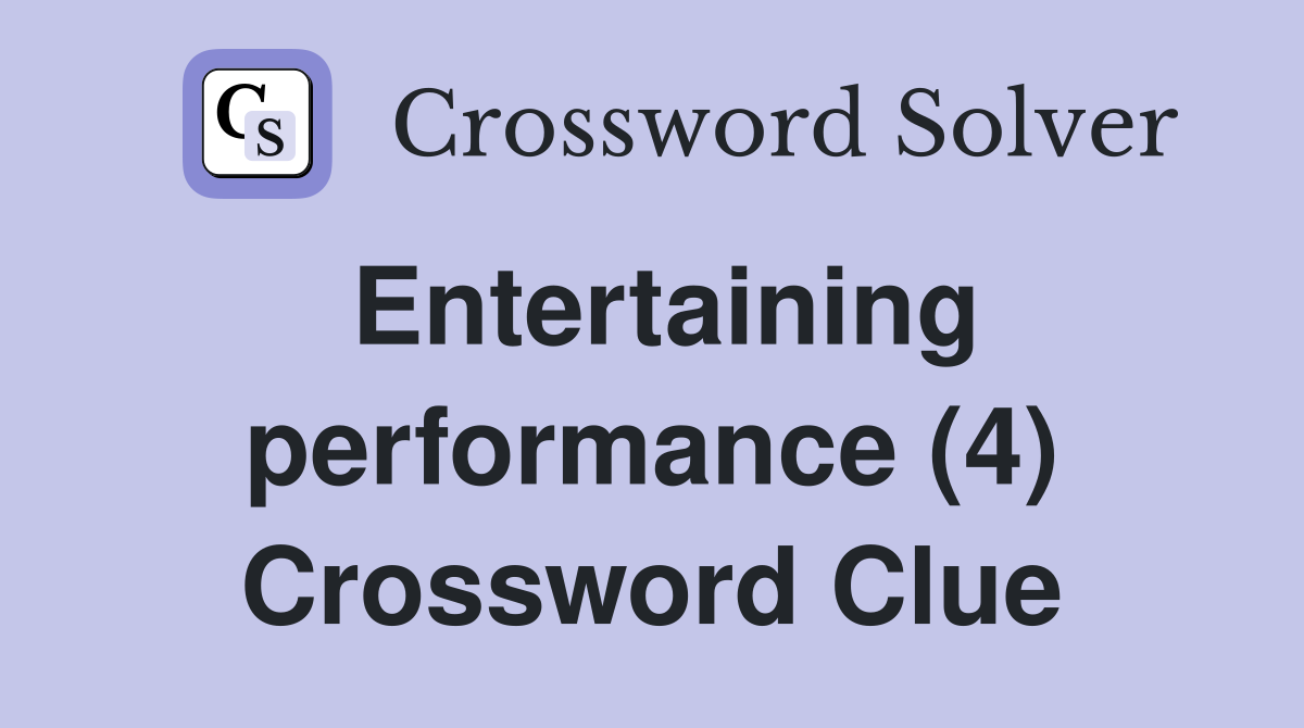 Entertaining performance (4) Crossword Clue