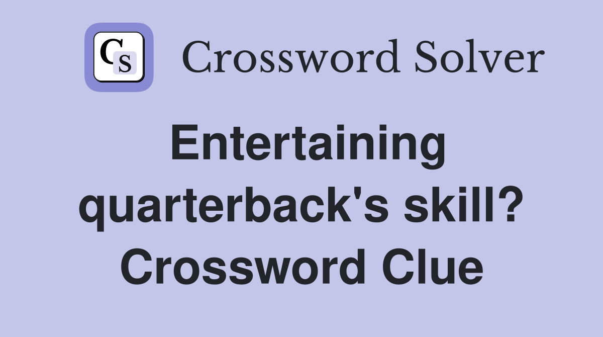 Entertaining quarterback's skill? Crossword Clue