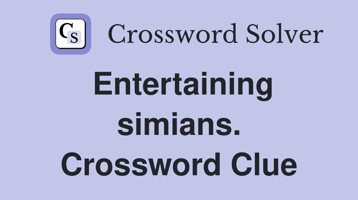 Entertaining simians. Crossword Clue