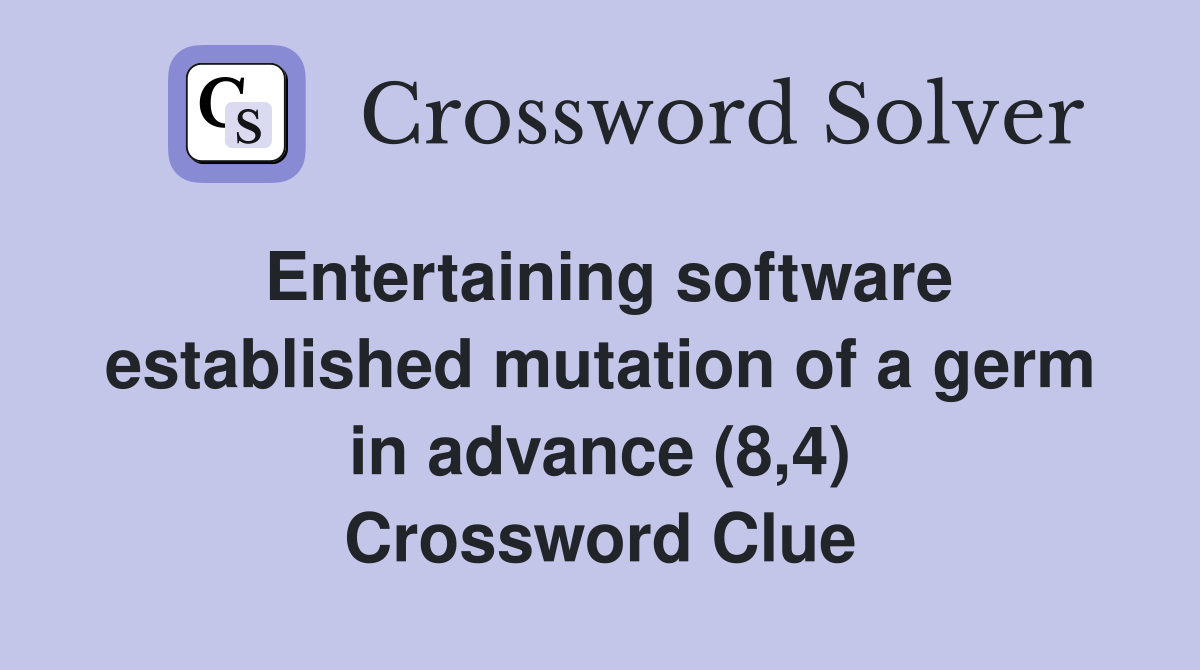 Entertaining software established mutation of a germ in advance (8,4) Crossword Clue