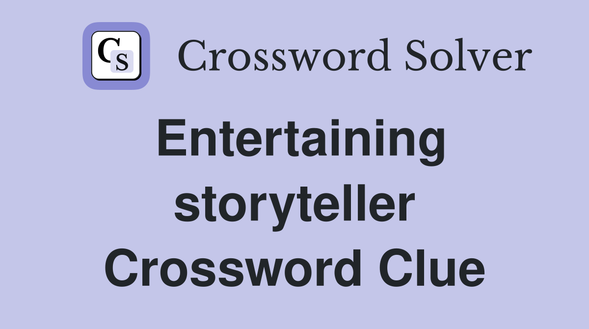 Entertaining storyteller Crossword Clue