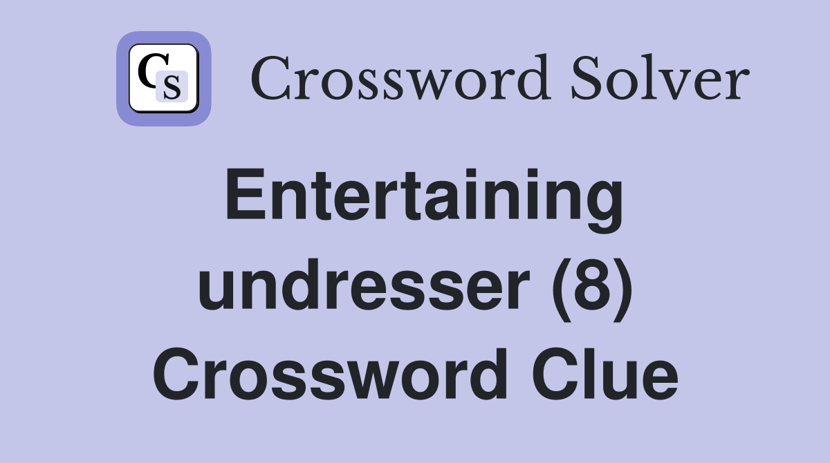 Entertaining undresser (8) Crossword Clue