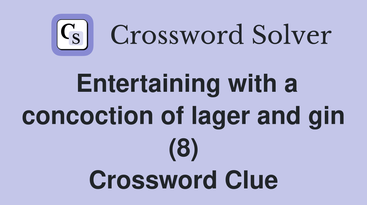 Entertaining with a concoction of lager and gin (8) Crossword Clue