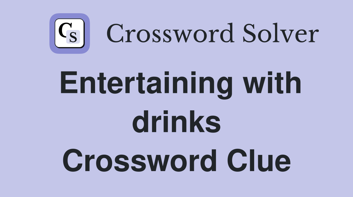 Entertaining with drinks Crossword Clue