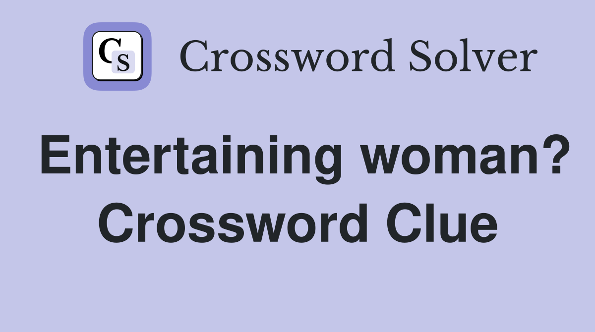 Entertaining woman? Crossword Clue