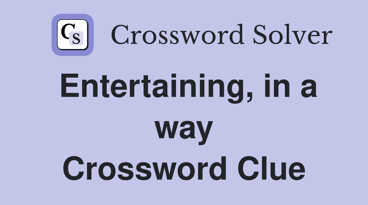 Entertaining, in a way Crossword Clue