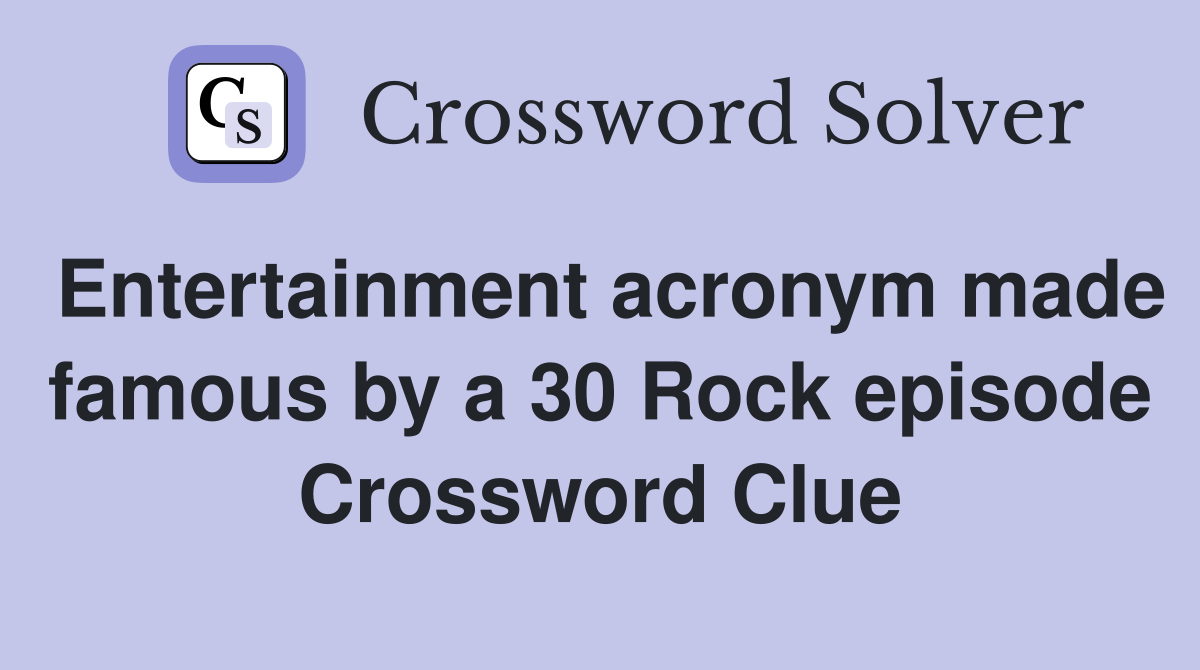 Entertainment acronym made famous by a 30 Rock episode Crossword Clue
