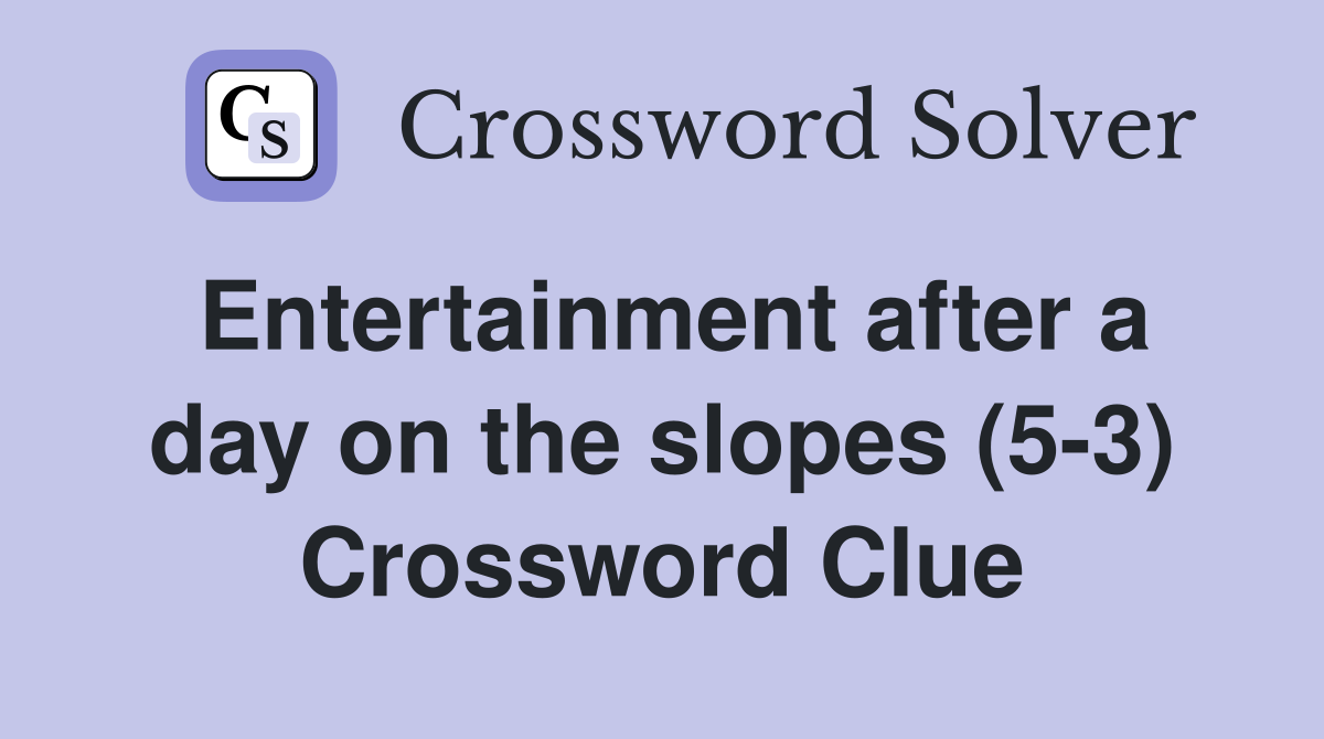 Entertainment after a day on the slopes (5-3) Crossword Clue