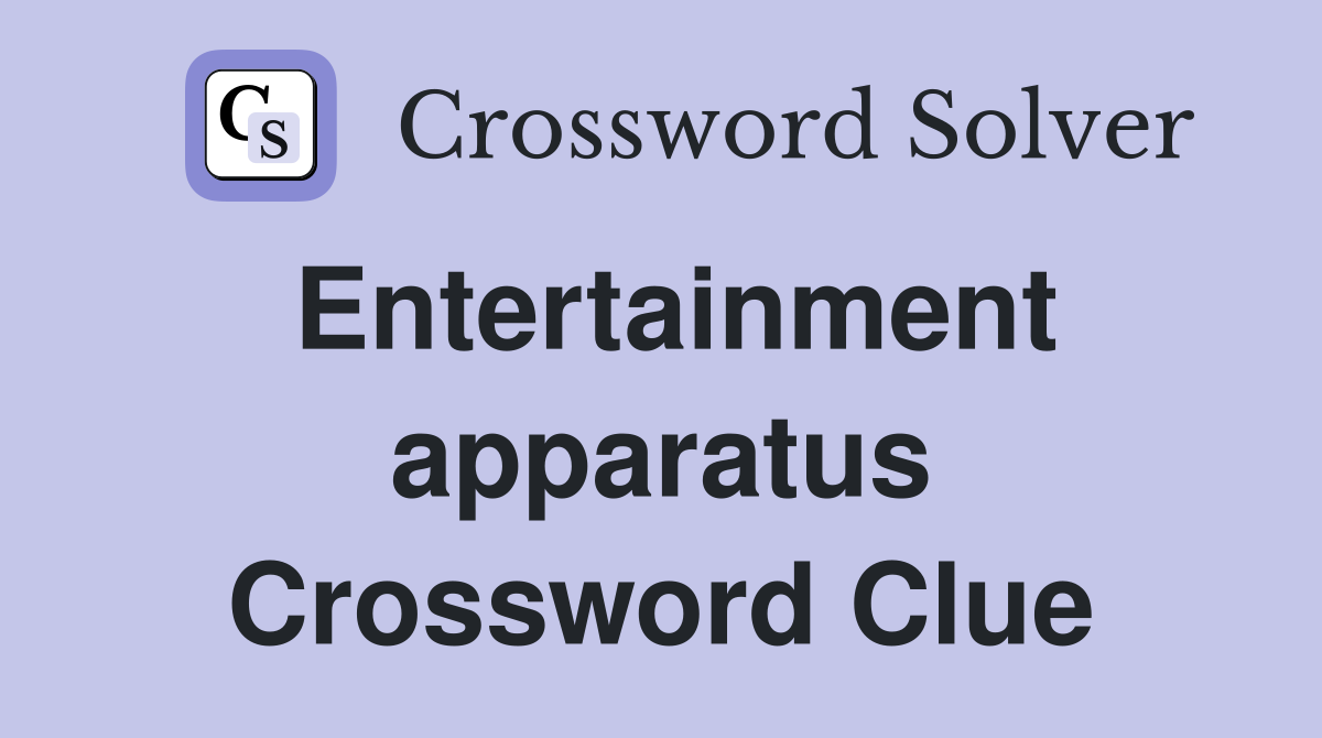 Entertainment apparatus Crossword Clue