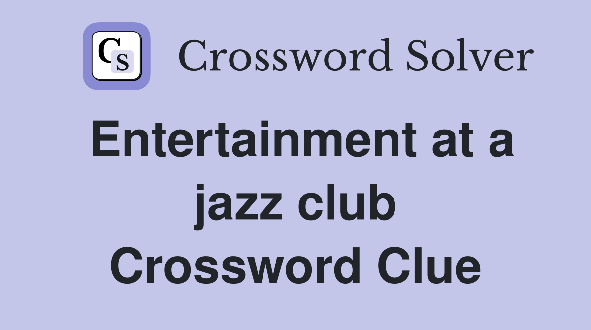 Entertainment at a jazz club Crossword Clue