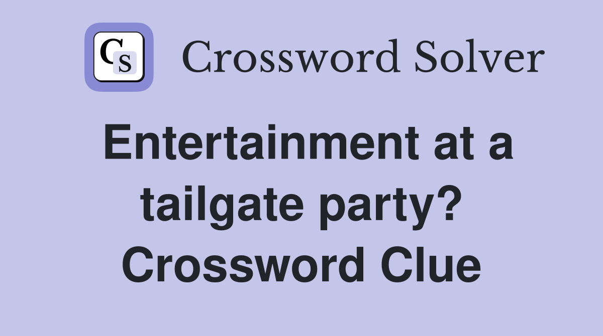 Entertainment at a tailgate party? Crossword Clue