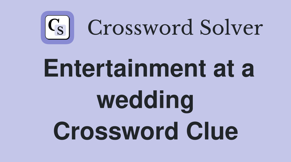 Entertainment at a wedding Crossword Clue