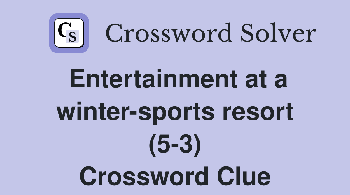 Entertainment at a winter-sports resort (5-3) Crossword Clue