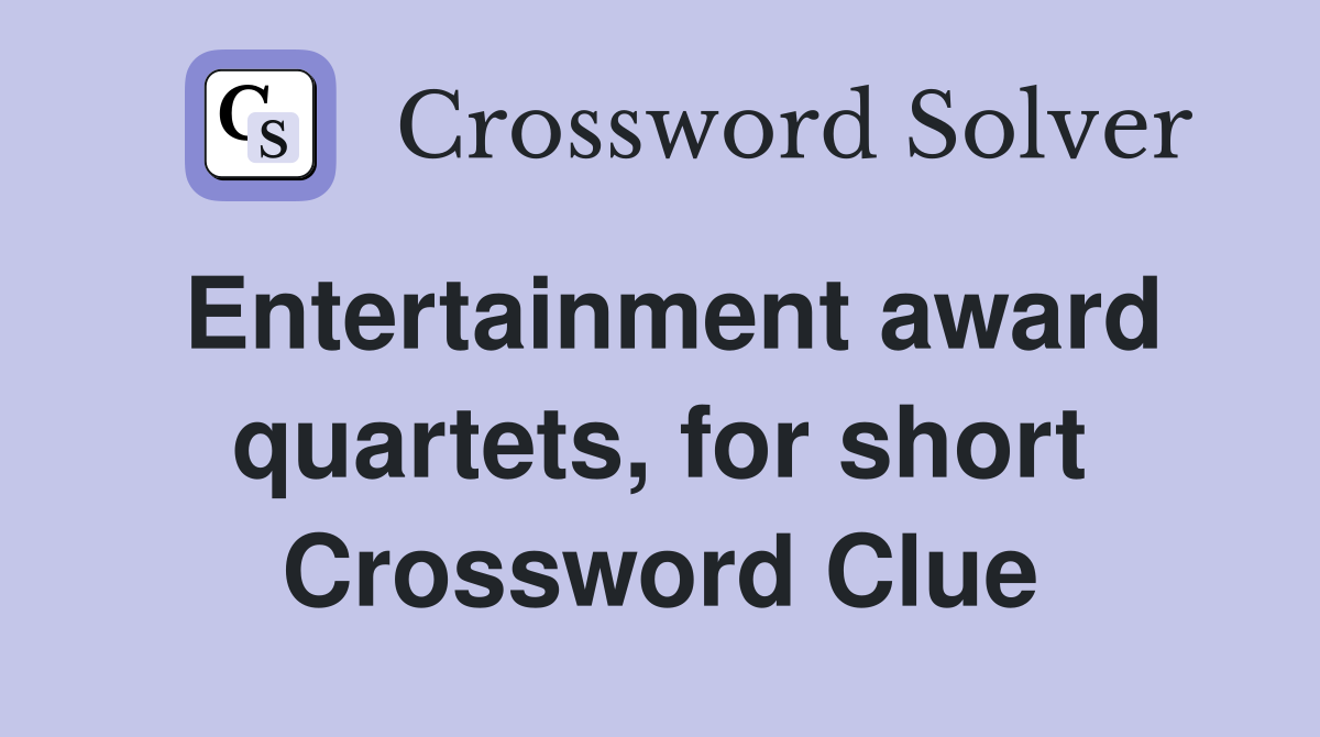 Entertainment award quartets, for short Crossword Clue