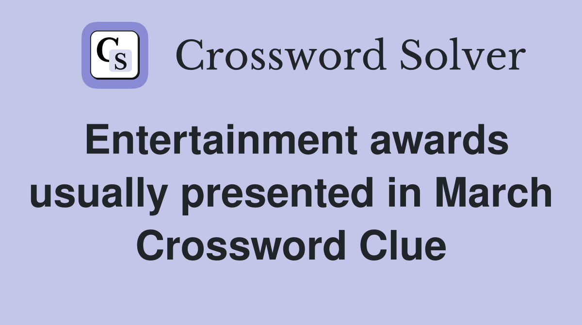 Entertainment awards usually presented in March Crossword Clue