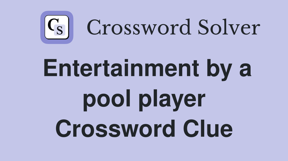 Entertainment by a pool player Crossword Clue